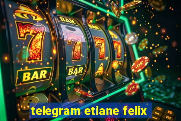 telegram etiane felix